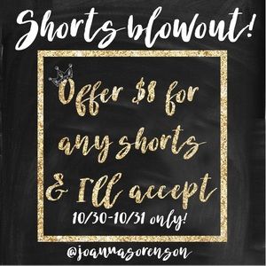 Shorts blowout!!